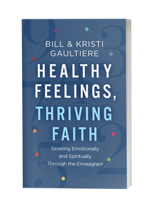 Healthy Feelings, Thriving Faith: Growing Emotionally and Spiritually Through the Enneagram
