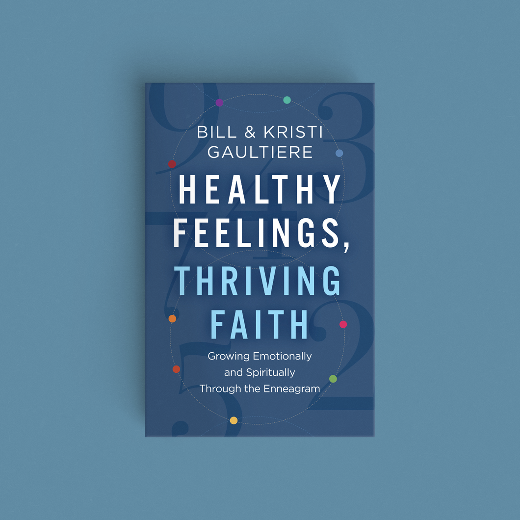 Healthy Feelings, Thriving Faith: Growing Emotionally and Spiritually Through the Enneagram